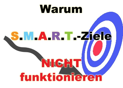 Warum S.M.A.R.T.-Ziele nicht funktionieren